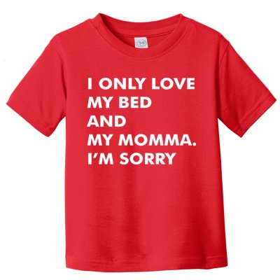 Love My Bed And Momma I'm Sorry Toddler T-Shirt