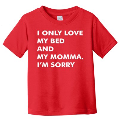 Love My Bed And Momma I'm Sorry Toddler T-Shirt