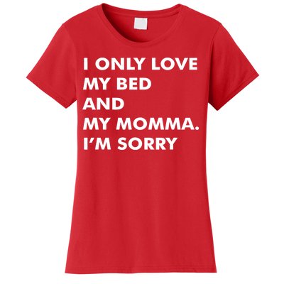 Love My Bed And Momma I'm Sorry Women's T-Shirt