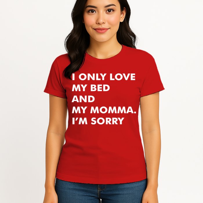 Love My Bed And Momma I'm Sorry Womens T-Shirt