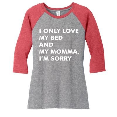 Love My Bed And Momma I'm Sorry Women's Tri-Blend 3/4-Sleeve Raglan Shirt