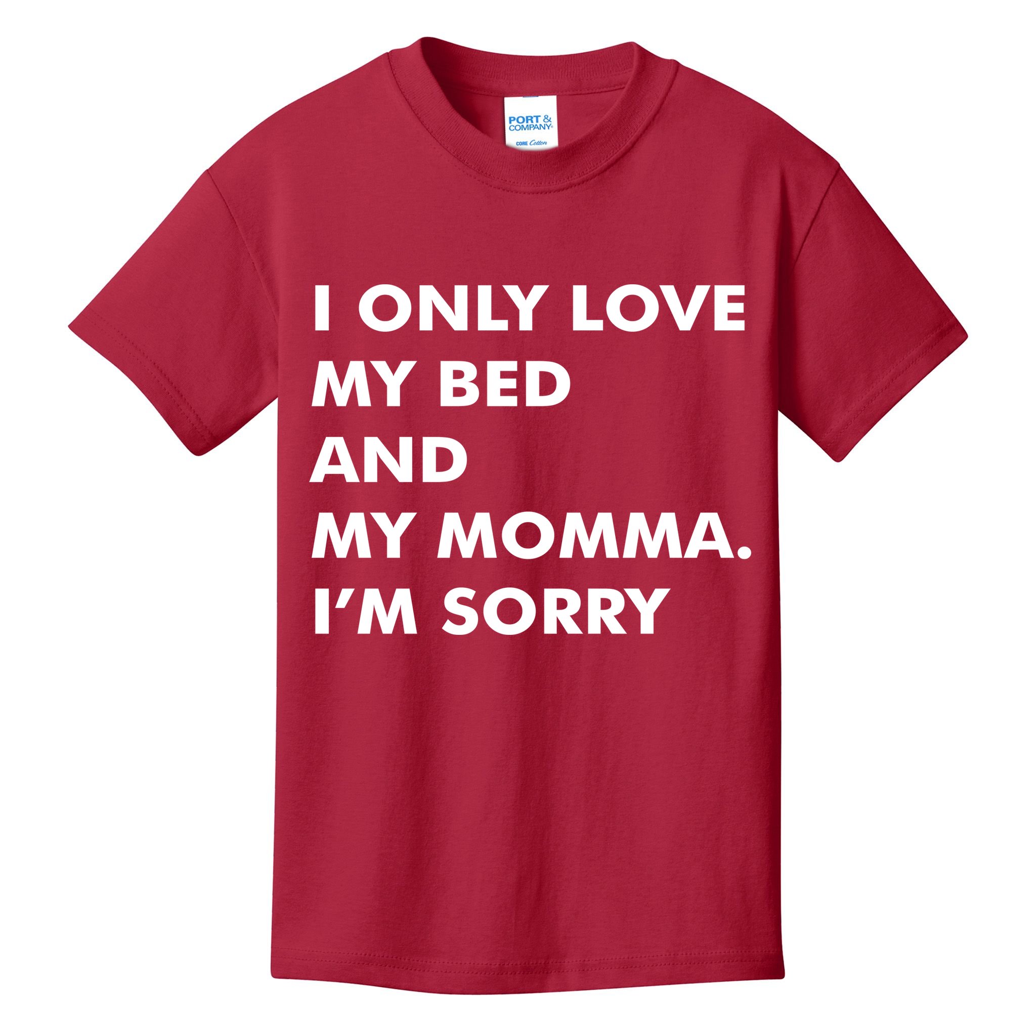 Love My Bed And Momma I'm Sorry Kids T-Shirt