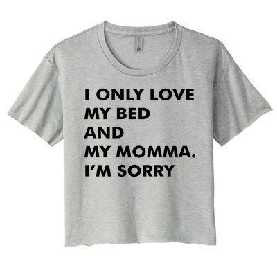 Love My Bed And Momma I'm Sorry Women's Crop Top Tee