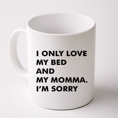 Love My Bed And Momma I'm Sorry Coffee Mug