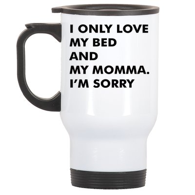 Love My Bed And Momma I'm Sorry Stainless Steel Travel Mug