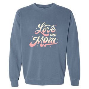 Love My Mom Garment-Dyed Sweatshirt