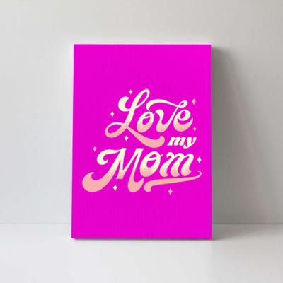 Love My Mom Canvas