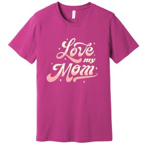 Love My Mom Premium T-Shirt