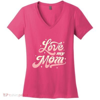 Love My Mom Women's V-Neck T-Shirt