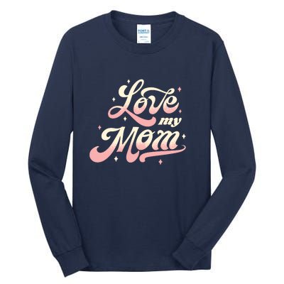 Love My Mom Tall Long Sleeve T-Shirt