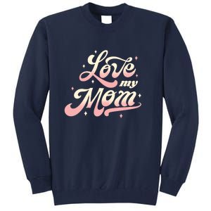 Love My Mom Tall Sweatshirt