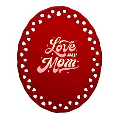 Love My Mom Ceramic Oval Ornament