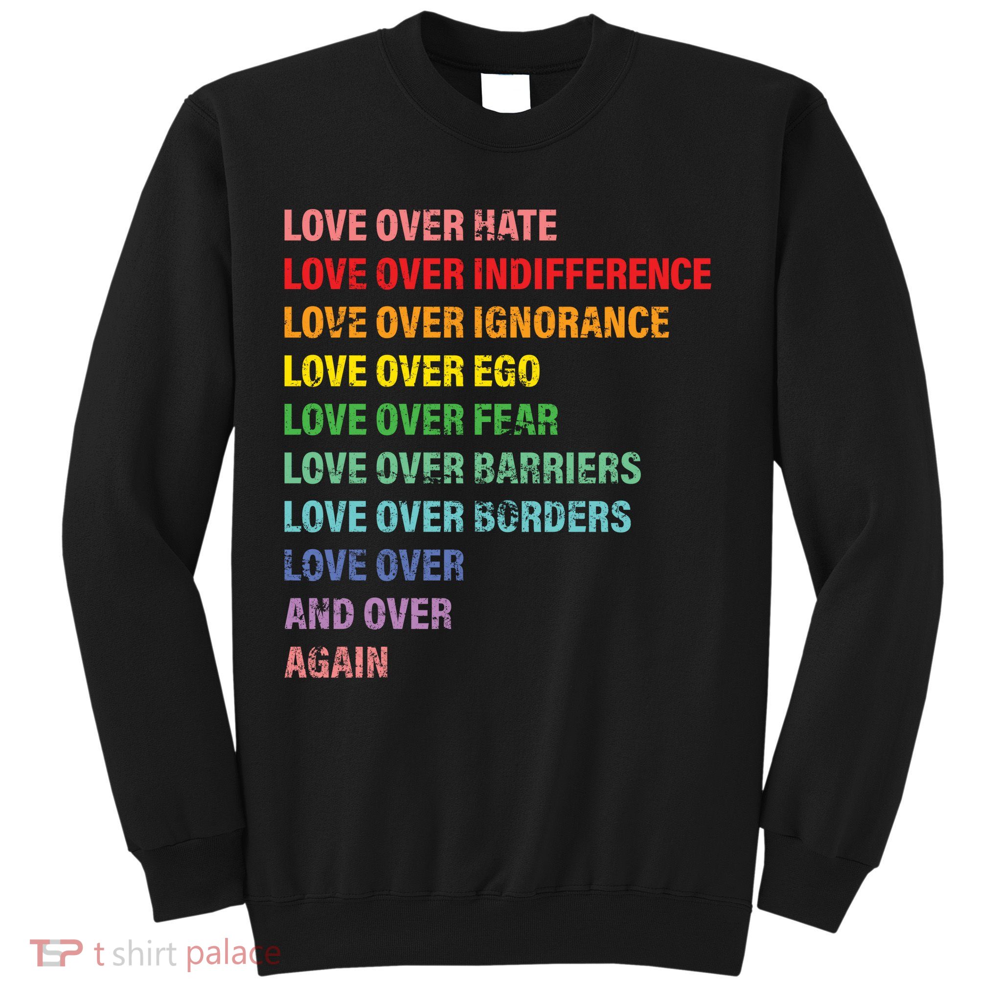 Love Over Hate Love Over Indifference  Sweatshirt