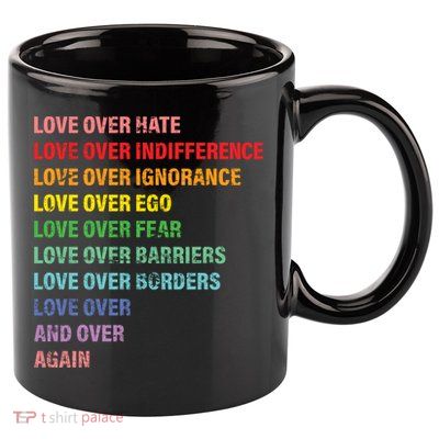 Love Over Hate Love Over Indifference  11oz C Handle Ceramic Mug