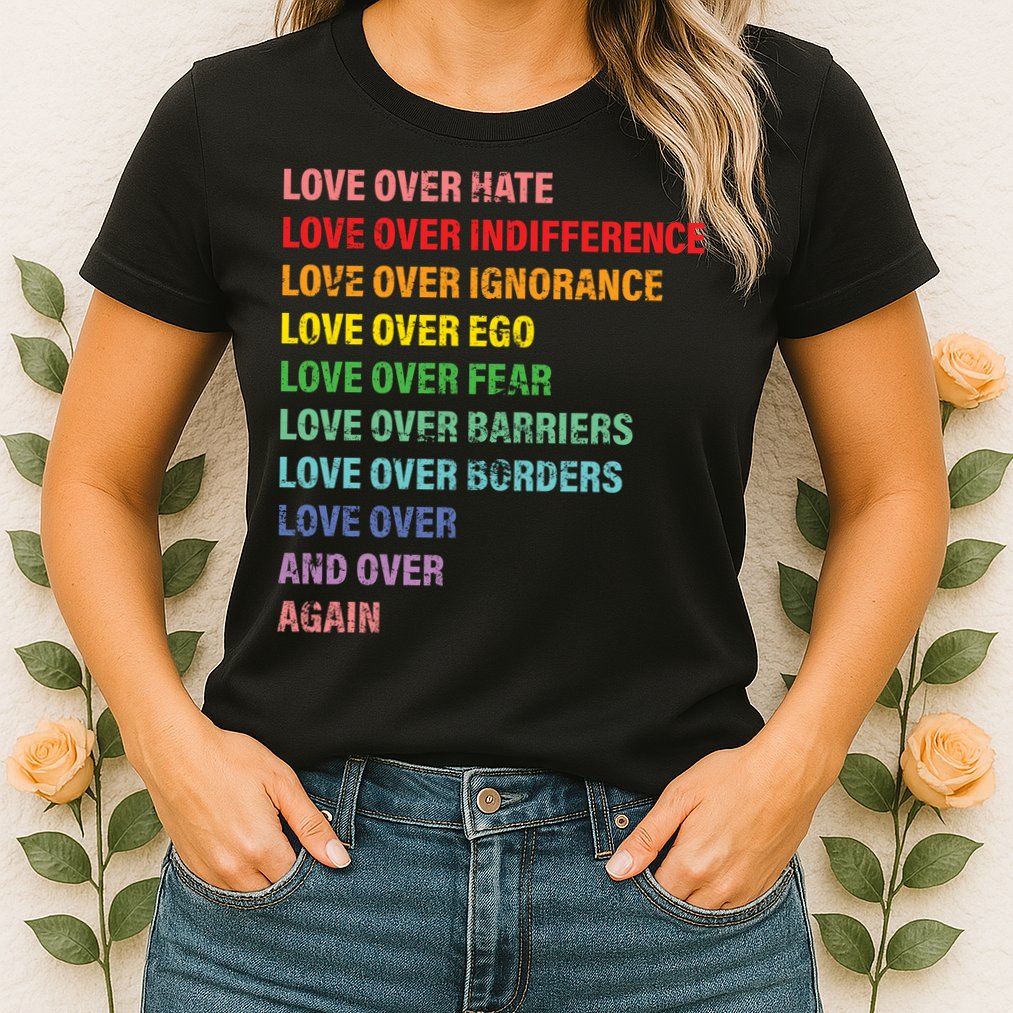 Love Over Hate Love Over Indifference  Womens T-Shirt