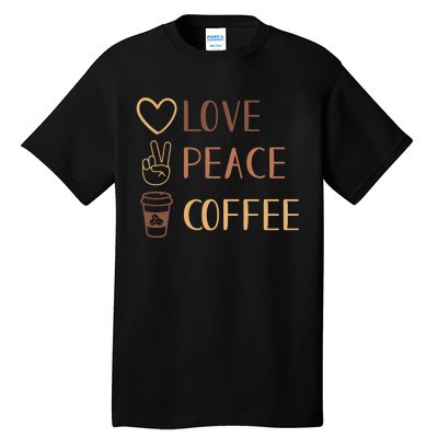 Love Peace Coffee Funny Tall T-Shirt