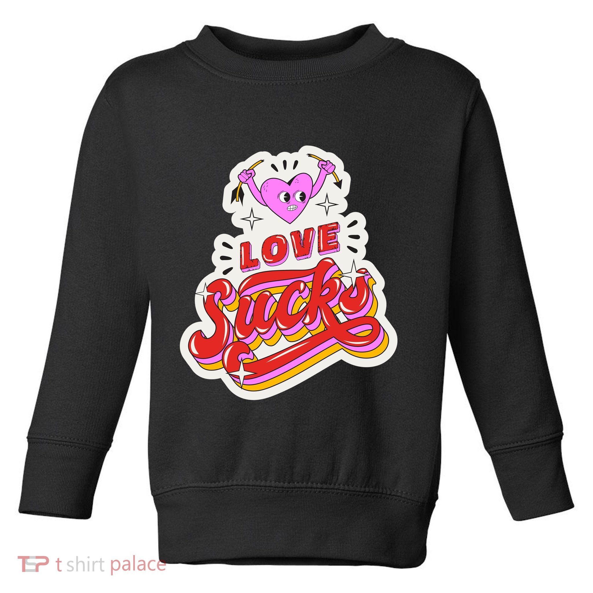 Love Sucks Funny Valentine's Day Toddler Sweatshirt