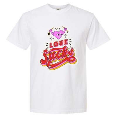 Love Sucks Funny Valentine's Day Garment-Dyed Heavyweight T-Shirt