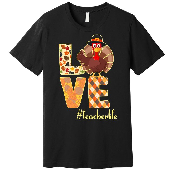 Love Teacher Life Turkey Thanksgiving Premium T-Shirt