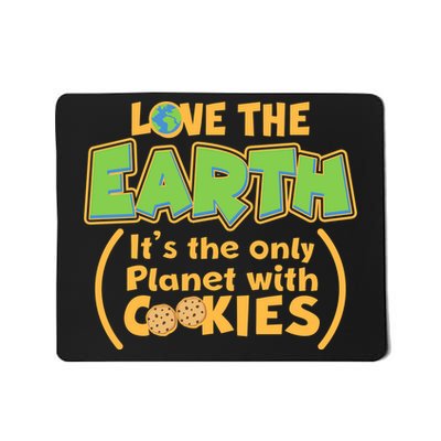 Love the Earth It's the Only Planet with Cookies Mousepad