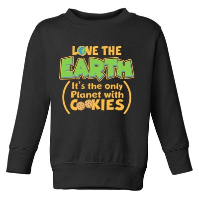 Love the Earth It's the Only Planet with Cookies Toddler Sweatshirt