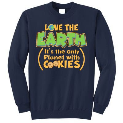 Love the Earth It's the Only Planet with Cookies Tall Sweatshirt