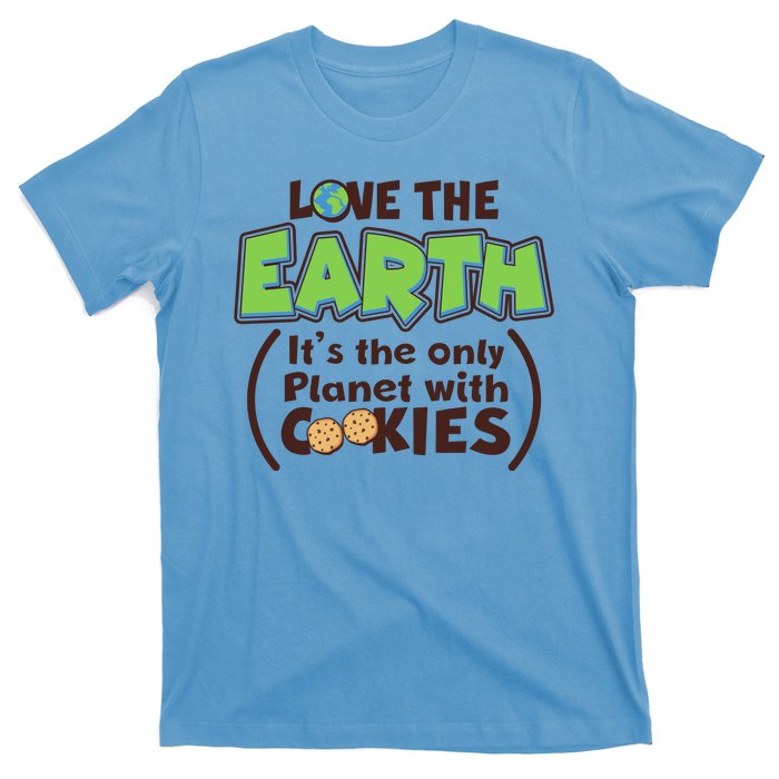 Love the Earth It's the Only Planet with Cookies T-Shirt