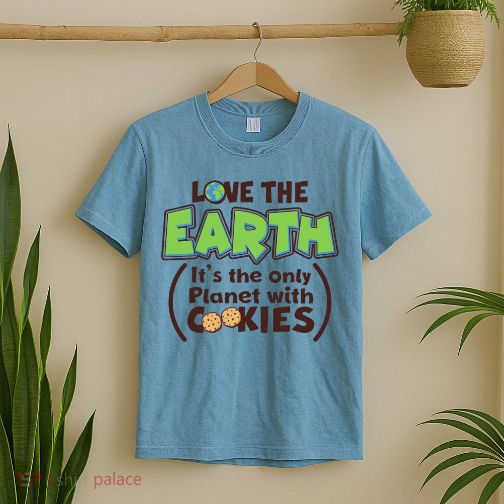 Love the Earth It's the Only Planet with Cookies T-Shirt