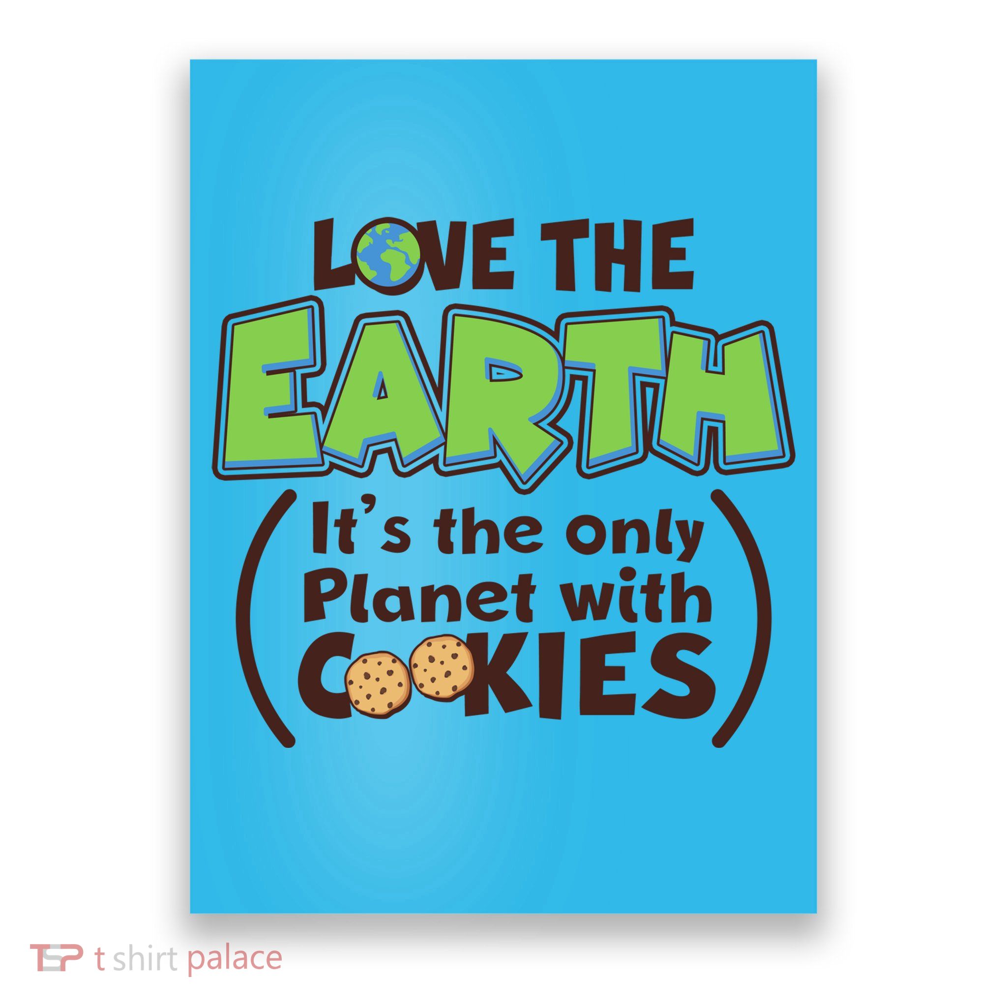 Love the Earth It's the Only Planet with Cookies Poster