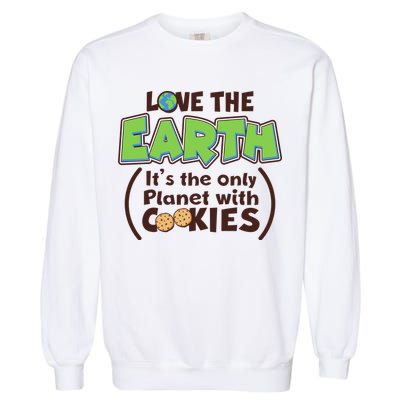 Love the Earth It's the Only Planet with Cookies Garment-Dyed Sweatshirt
