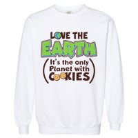 Love the Earth It's the Only Planet with Cookies Garment-Dyed Sweatshirt