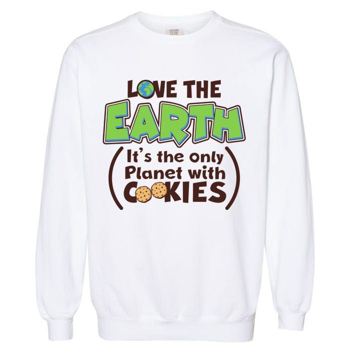 Love the Earth It's the Only Planet with Cookies Garment-Dyed Sweatshirt