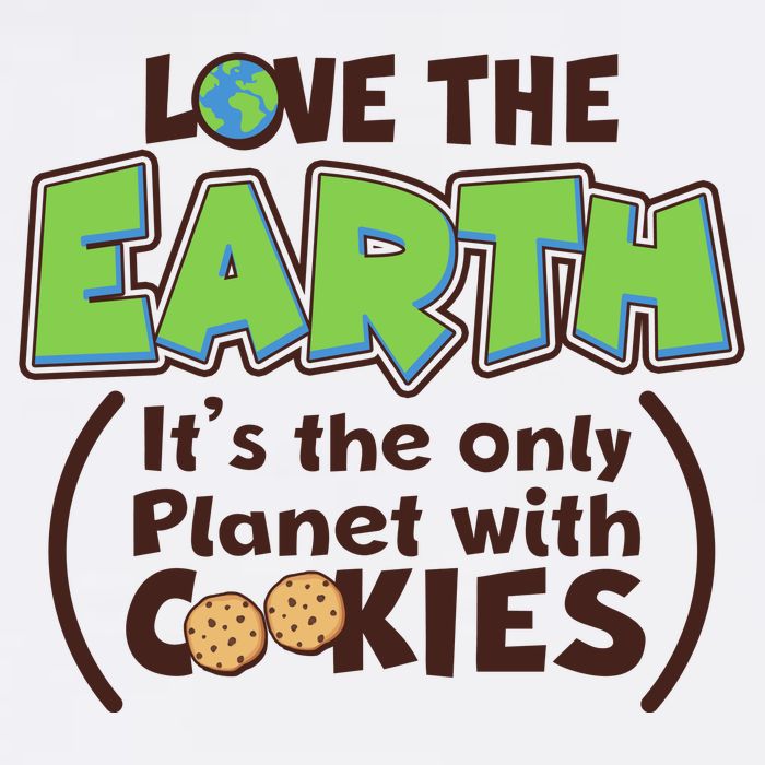 Love the Earth It's the Only Planet with Cookies Garment-Dyed Sweatshirt
