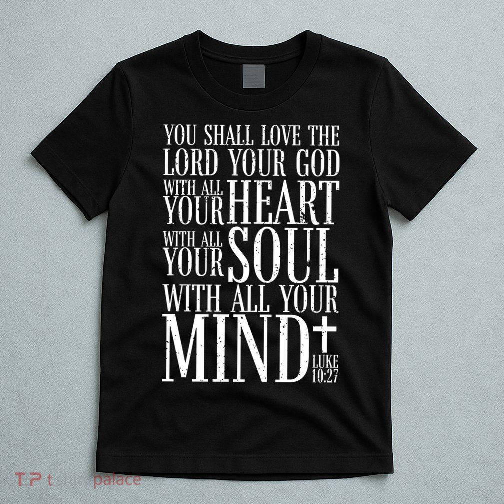 Love The Lord Christian Bible Quote Luke 10:27 T-Shirt