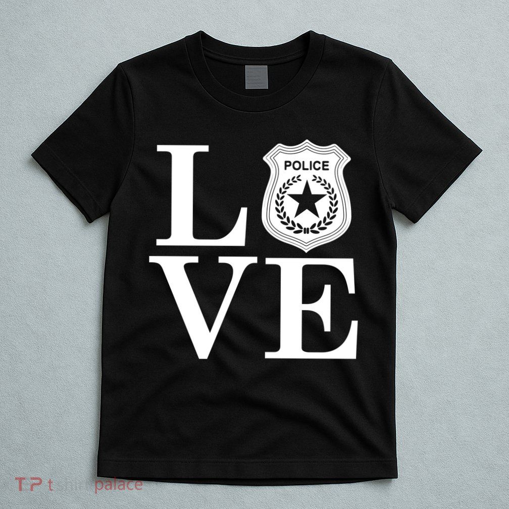 Love The Police T-Shirt