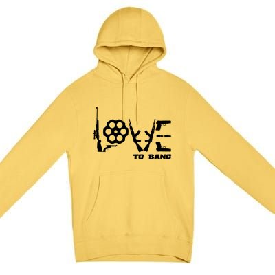 Love To Bang Funny Gun Bullets Premium Pullover Hoodie