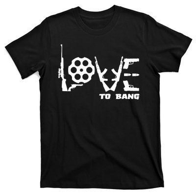 Love To Bang Funny Gun Bullets T-Shirt