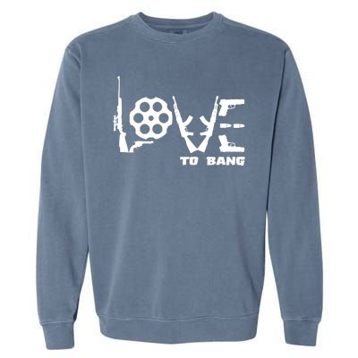 Love To Bang Funny Gun Bullets Garment-Dyed Sweatshirt