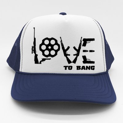 Love To Bang Funny Gun Bullets Trucker Hat