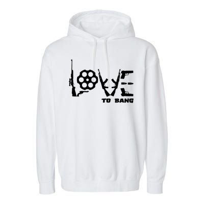 Love To Bang Funny Gun Bullets Garment-Dyed Fleece Hoodie