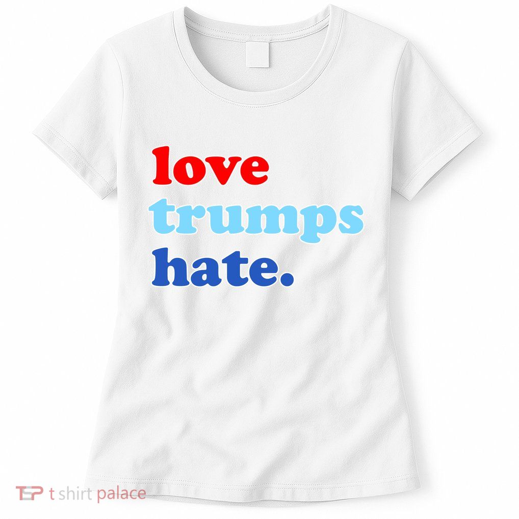 Love Trumps Hate. Anti-Trump Not My President Women's T-Shirt