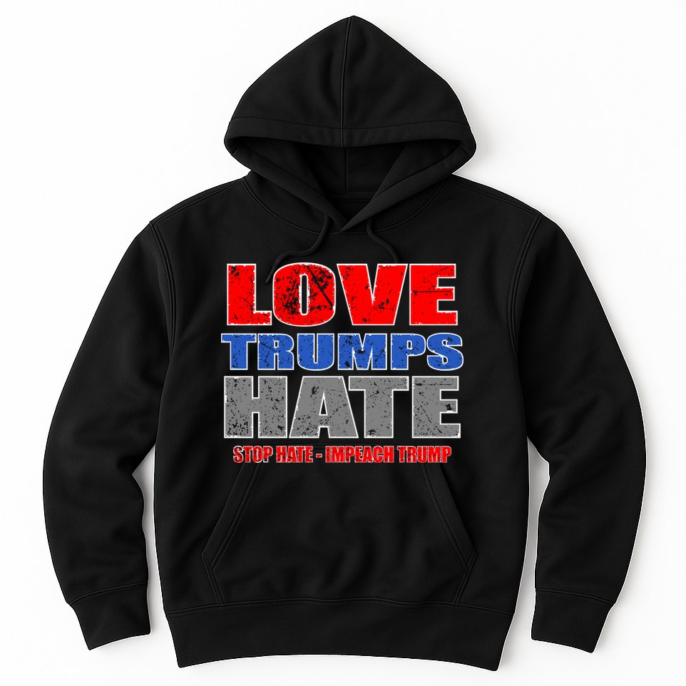 Love Trumps Hate Anti Trump Impeach Not My President Hoodie