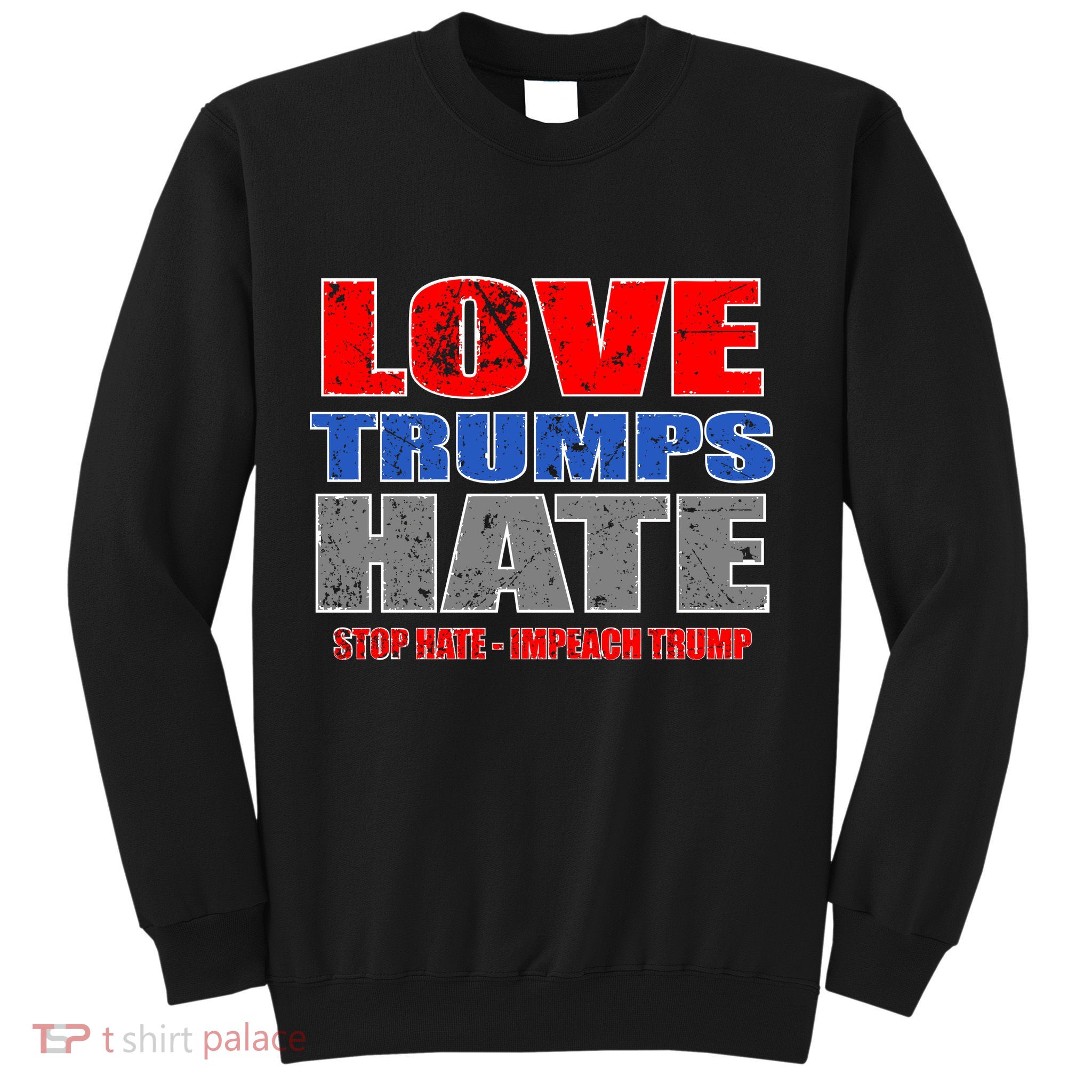 Love Trumps Hate Anti Trump Impeach Not My President Sweatshirt