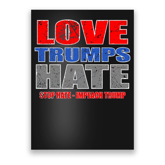 Love Trumps Hate Anti Trump Impeach Not My President Poster