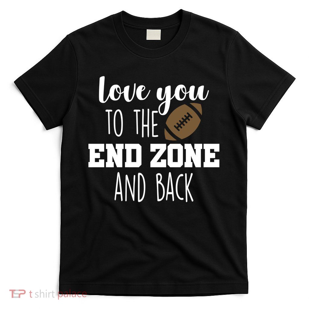 Love You To The End Zone And Back T-Shirt