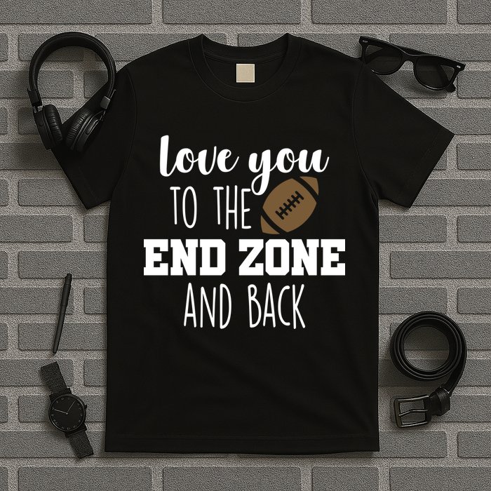 Love You To The End Zone And Back T-Shirt