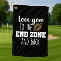 Love You To The End Zone And Back Golf Towel