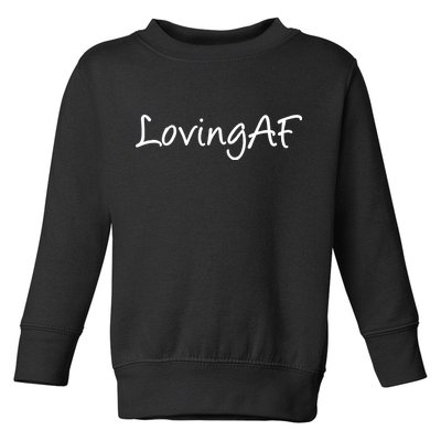 Loving AF Toddler Sweatshirt