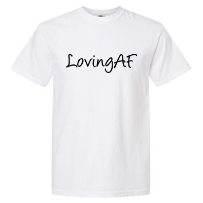 Loving AF Garment-Dyed Heavyweight T-Shirt