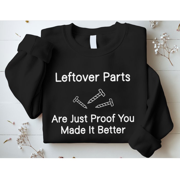 Leftover Parts Are Just Proof You Make It Better Funny Sweatshirt
